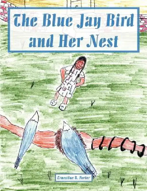 The Blue Jay Bird and Her Nest by Ernestine B. Porter