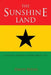 The Sunshine Land: Ghana at Fifty: Memories of Independence, 1957 by David Wedd