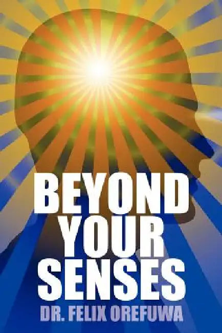 Beyond Your Senses by Felix Orefuwa
