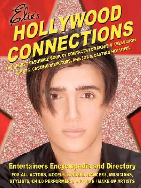Hollywood Connections: The Secret Resouce Book of Contacts for Movie and Television Agents, Casting Directors and Job and Casting Hotlines by Elie Njem