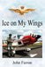 Ice on My Wings by John Farron