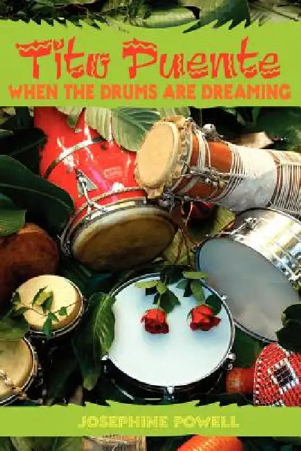 Tito Puente: When the Drums Are Dreaming by Josephine Powell