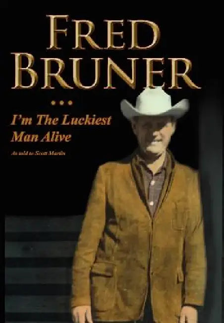 Fred Bruner: I'm The Luckiest Man Alive by Scott Martin