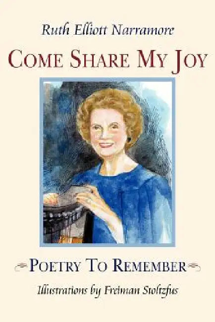 Come Share My Joy: Poetry To Remember by Ruth Elliott Narramore