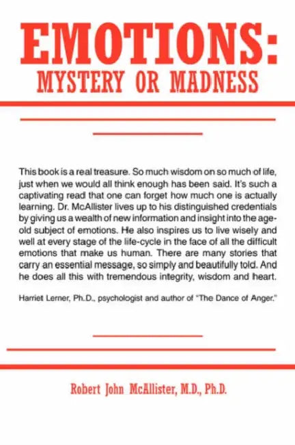 Emotions: Mystery or Madness by Robert John McAllister M. D. Ph. D.