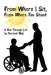 From Where I Sit, From Where You Stand: A Roll Through Life by Marshall Wall