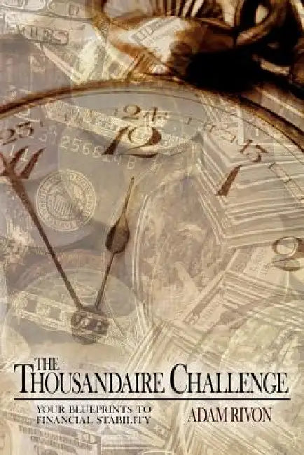 The Thousandaire Challenge: your blueprints to financial stability by Adam Rivon