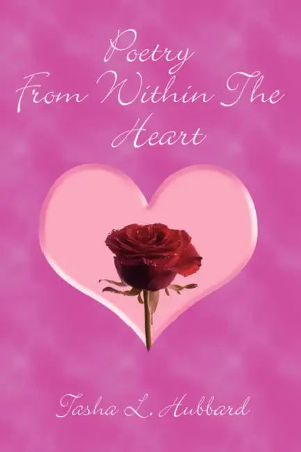 Poetry From Within The Heart by Tasha L. Hubbard