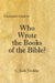 A Layman's Guide to Who Wrote the Books of the Bible? by C. Jack Trickler