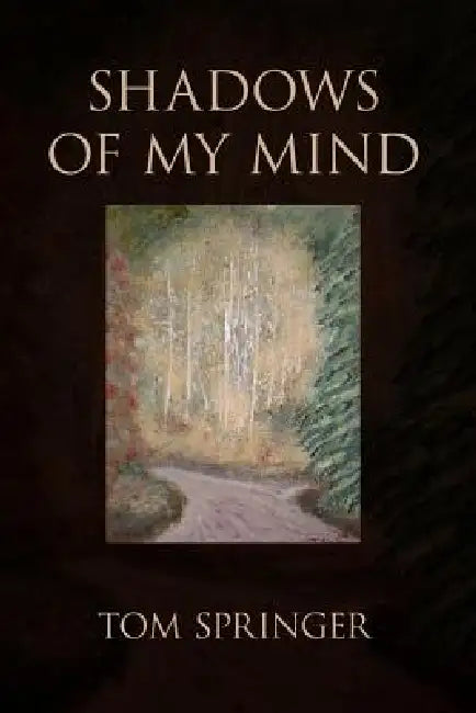 Shadows of My Mind by Tom Springer