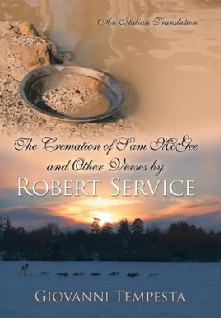 The Cremation of Sam Mcgee and Other Verses by Robert Service: An Italian Translation by Giovanni Tempesta