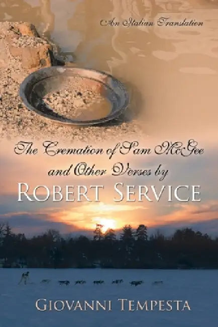 The Cremation of Sam Mcgee and Other Verses by Robert Service: An Italian Translation by Giovanni Tempesta