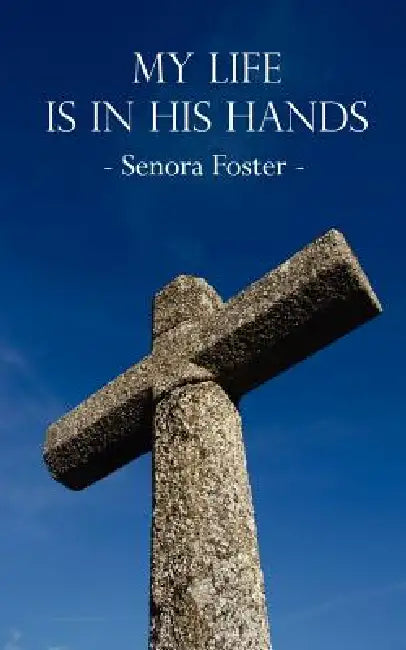 My Life Is In His Hands by Senora Foster