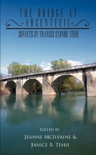 The Bridge At Argenteuil: Sonnets by Frances Sydnor Tehie by Jeanne McIlvaine, Janice