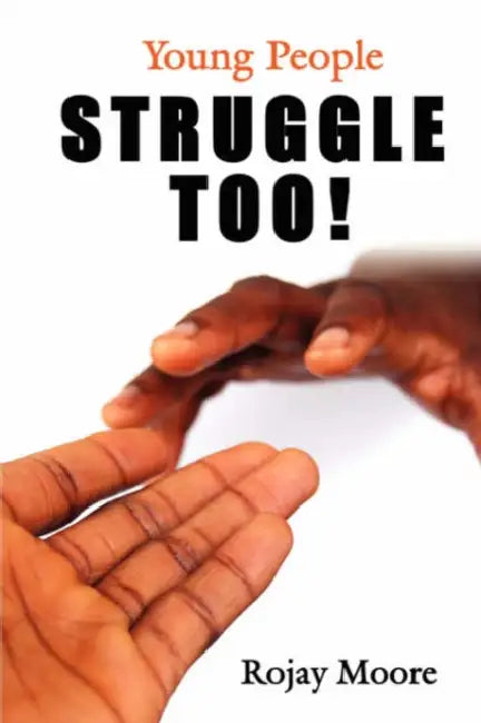 Young People STRUGGLE Too! by Rojay Moore