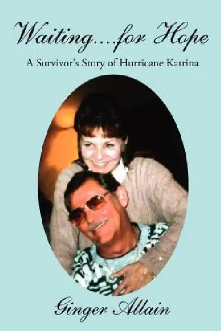 Waiting....for Hope: A Survivor's Story of Hurricane Katrina by Ginger Allain