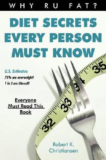 Diet Secrets Every Person Must Know by Robert K. Christiansen