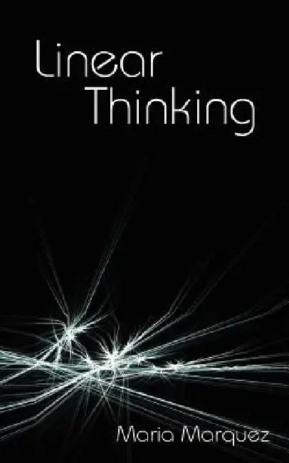 Linear Thinking by Maria L. Marquez