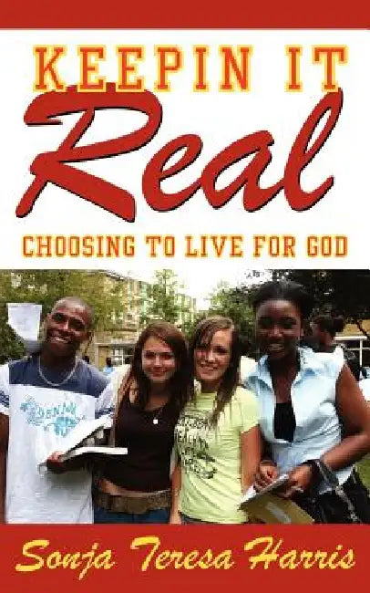 Keepin It Real: Choosing to Live for God by Sonja Teresa Harris