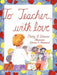 To Teacher, with Love by Patty J. Wimer