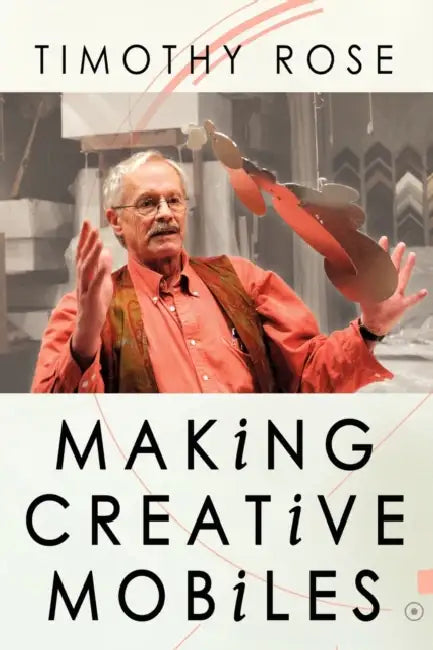 Making Creative Mobiles by Timothy Rose