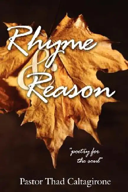 Rhyme and Reason: "poetry for the soul" by Pastor Thad Caltagirone