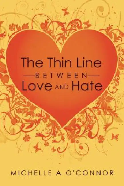 The Thin Line Between Love and Hate by Michelle A. O'Connor