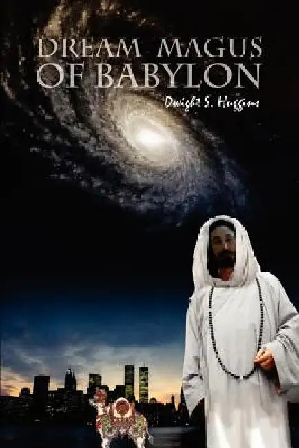 Dream Magus of Babylon: The Magical Tale Of Dreams And Enduring Love by Dwight S. Huggins