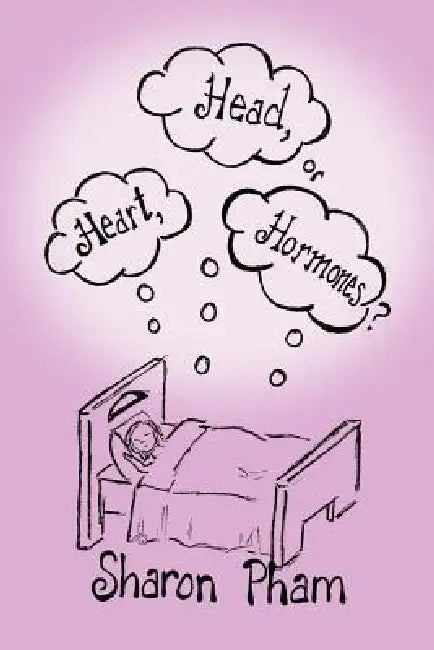 Heart, Head, or Hormones? by Sharon Pham