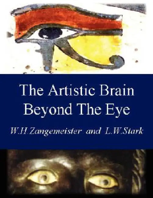 The Artistic Brain Beyond the Eye: Art and Communication Through the Visual Brain by Wolfgang H. Zangemeister, Lawrence W. Stark, W. H. Zangemeister