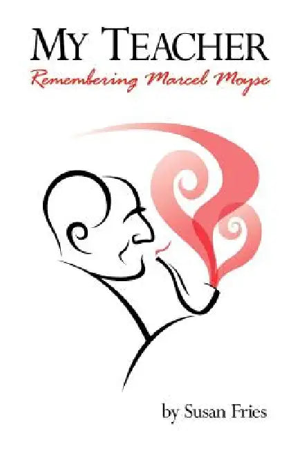My Teacher: Remembering Marcel Moyse by Susan S. Fries
