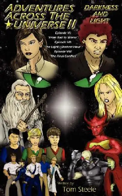 Adventures Across The Universe II: Darkness and Light: Episode VI: "From Bad to Worse"; Episode VII: "The Light's Darkest Hour"; Episode VIII: "The Fi by Tom Steele, Anthony J. Brutico