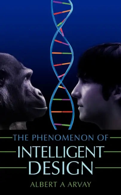 The Phenomenon of Intelligent Design by Albert A. Arvay