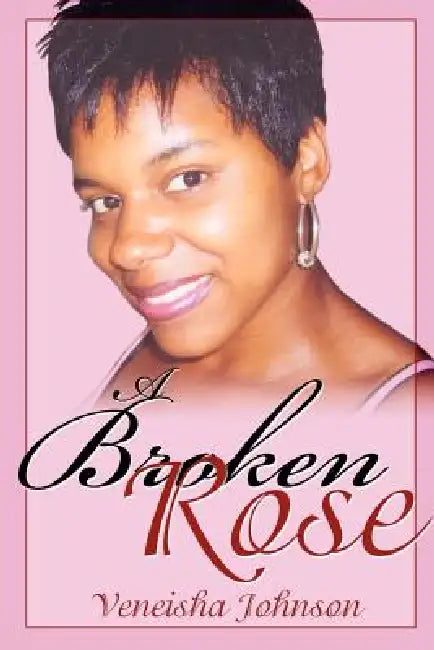 A Broken Rose by Veneisha Johnson