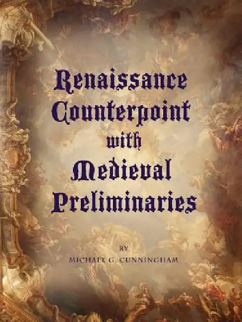Renaissance Counterpoint with Medieval Preliminaries by Michael G. Cunningham