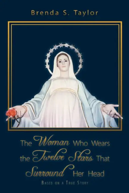 The Woman Who Wears the Twelve Stars That Surround Her Head: Based on a True Story by Brenda S. Taylor