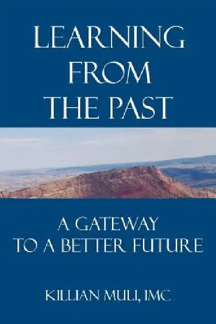 Learning From the Past: A Gateway to a Better Future by Killian Muli