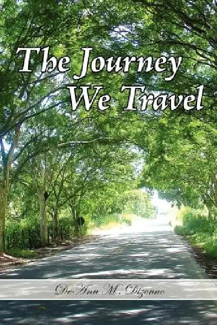 The Journey We Travel by Deann M. Dizonno