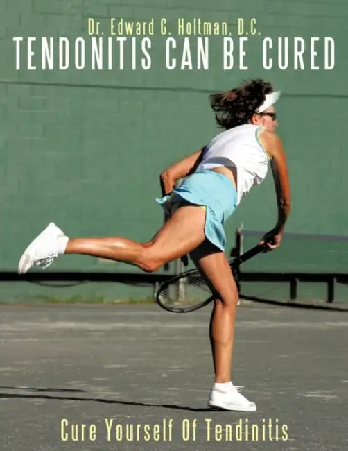 Cure Yourself Of Tendinitis by Edward G. Holtman D. C.