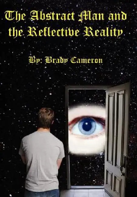The Abstract Man And The Reflective Reality by Brady Cameron