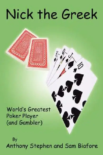 Nick The Greek: World's Greatest Poker Player and Gambler by Anthony Stephen, Sam Biafore