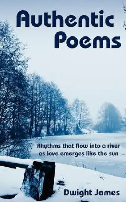 Authentic Poems by Dwight James