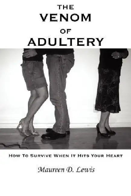 The Venom Of Adultery: How To Survive When It Hits Your Heart by Maureen D. Lewis