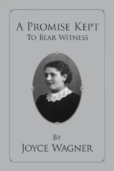 A Promise Kept To Bear Witness by Joyce Wagner