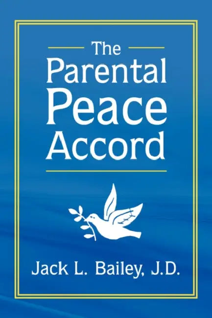 The Parental Peace Accord by Jack L. Bailey J. D.