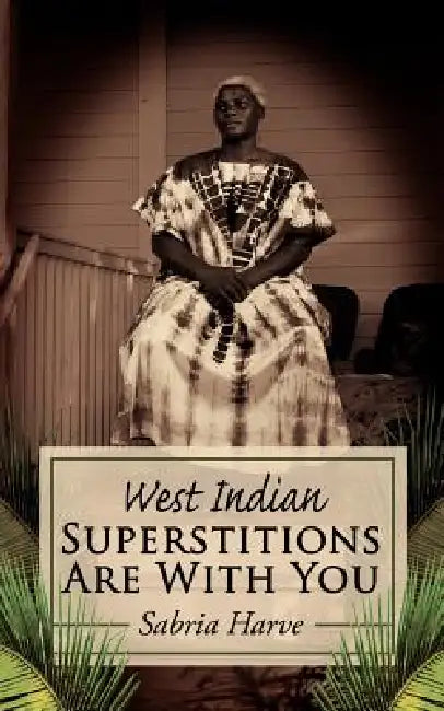 Superstitions Are with You: West Indian by Sabria Harve