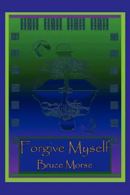 Forgive Myself by Bruce Morse