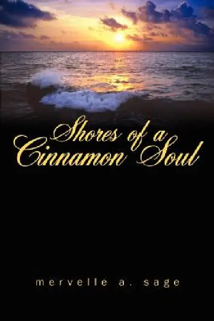 Shores of a Cinnamon Soul by Mervelle A. Sage