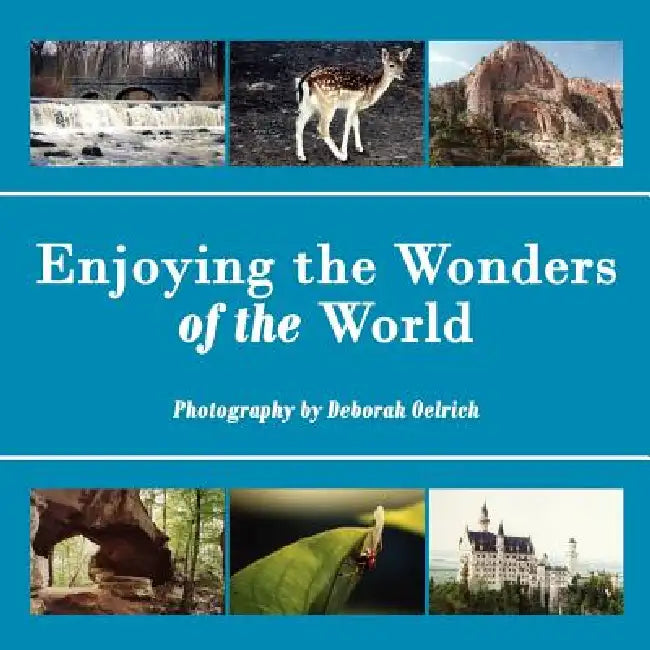 Enjoying the Wonders of the World by Deborah Oelrich