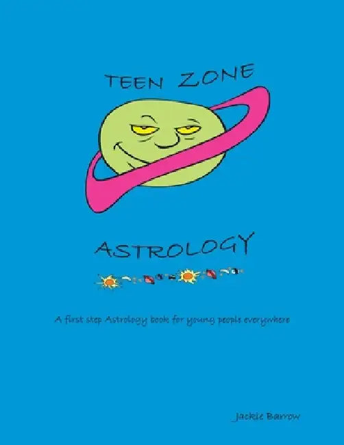 Teen Zone Astrology: First Steps in Astrology for Young People Everywhere by Jackie Barrow